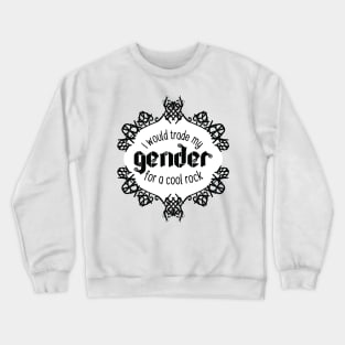 I Would Trade My Gender For a Cool Rock [Garden] Crewneck Sweatshirt